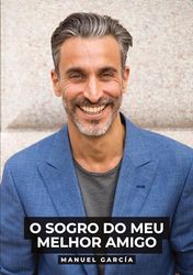 O Sogro do Meu Melhor Amigo: Histórias de Sexo Erótico Gay Explícito para Adultos em Português