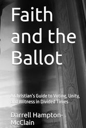 Faith and the Ballot: A Christian’s Guide to Voting, Unity, and Witness in Divided Times