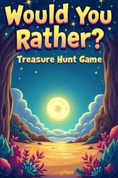 Would You Rather: Treasure Hunt Game: 360 Exciting Choices to Explore Undiscover Worlds, Solve Mysteries & Spark Creativity!
