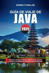 GUÍA DE VIAJE DE JAVA 2025: Descubre templos antiguos, majestuosos volcanes y tesoros escondidos en la diversa isla de Indonesia