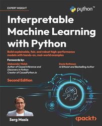Interpretable Machine Learning with Python: Build explainable, fair, and robust high-performance models with hands-on, real-world examples