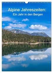 Alpine Jahreszeiten: Ein Jahr in den Bergen (Wandkalender 2026 DIN A3 hoch), CALVENDO Monatskalender: Alpen: 4 Jahreszeiten, 12 Bilder