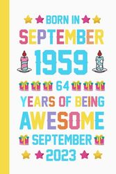 Born in September 1959 64 Years of being awesome September 2023: Happy 64th Birthday 64 Years Old Gift Idea for Boys, Girls, Husband, Wife, Mother, ... Anniversary Present, Card Alternative 2023