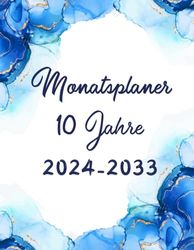 Monatsplaner 10 Jahre 2024 2033: Organizer 120 Monate , 120 Monate Planer 2024 2033 ( Januar 2024 bis Dezember 2033 ) ,1 Monat auf 2 Seiten