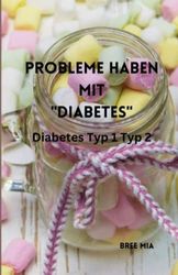 Probleme haben mit "DIABETES": Diabetes Typ 1 Typ 2