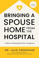 Bringing a Spouse Home From the Hospital: A How-to Manual for New Caregivers