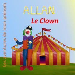 Allan le Clown: Les aventures de mon prénom
