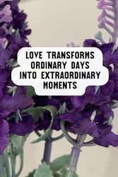 Love Transforms Ordinary Days Into Extraordinary Moments: Inspiration Collector & On-the-Go Organiser