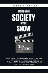 MOVIE GUIDE FOR SOCIETY OF THE SNOW: Peer into the intricate details of the filmmaking process, the active involvement of Andes flight disaster survivors and meet the amazing cast and unique role