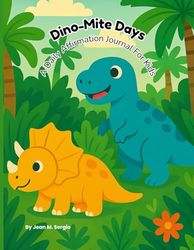 Dino-Mite Days: A Daily Affirmation Journal For Kids: 90 days of fun, reflection, and roars of confidence!