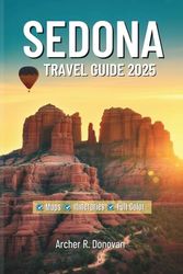 SEDONA TRAVEL GUIDE 2025: Experience Arizona’s Red Rock Beauty with Vortex Sites, Top Attractions, Hiking Adventures, Maps, and Custom Itineraries.