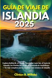 GUÍA DE VIAJE DE ISLANDIA 2025: Explora Reikiavik, el Círculo Dorado, la Costa Sur, el Norte de Islandia, los Fiordos del Oeste y la península de ... por los destinos más icónicos de Islandia