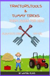 TRACTORS,TOOLS &TUMMY TRICKS: A Laugh-Out-Loud Farm Joke Book for Kids Ages 4–10 Featuring Tractors, Tools, and Barnyard Fun