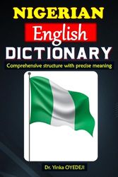 NIGERIAN ENGLISH DICTIONARY: Comprehensive structure with precise meaning