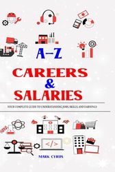 A-Z Careers & Salaries: Your Complete Guide to Understanding Jobs, Skills, and Earnings