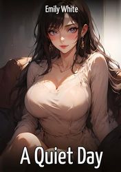 A Quiet Day: Hentai & Manga Illustrated Erotic Short Stories - A Steamy Collection of Hardcore, Naughty, and Dirty Fantasies: 384