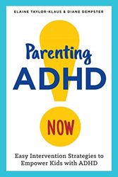 Parenting ADHD Now!: Easy Intervention Strategies to Empower Kids with ADHD