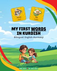 My First Words in Kurdish: Essential Everyday Vocabulary in English and Kurmanji Kurdish – For Children Aged 3-8 (My First Kurdish Books)