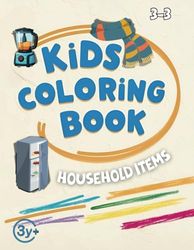 kids coloring book 3-3: From furniture to everyday tools, this book contains 50 ready-to-color shapes representing various household items. Children ... through a new, colorful perspective.