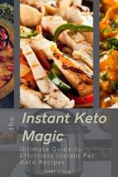 Instant Pot Keto Magic: The Ultimate Guide to Effortless Instant Pot Keto Recipes