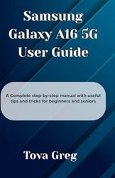 Samsung Galaxy A16 5G User Guide: A Complete step-by-step manual with useful tips and tricks for beginners and seniors
