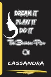 Dream It Plan It Do It. The Business Plan Of Cassandra: Personalized Name Journal for Cassandra| Cute Lined Notebook for Girlfriend, Wife, Daughter, Sister, with Name Cassandra