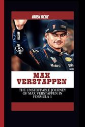 MAX VERSTAPPEN: The Unstoppable Journey of Max Verstappen in Formula 1