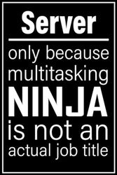 Server notebook: only because multitasking ninja is not an actual job title| 100, 6x9, Lined Blank Pages journal Gift For Man or Women