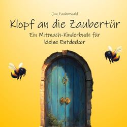 Klopf an die Zaubertür: Ein Mitmach-Kinderbuch für kleine Entdecker