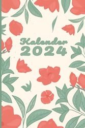 Kalender 2024: Kompakter Jahresplaner Wochenübersicht | A5 | Januar bis Dezember | Ferien, Feiertagen Monatsübersicht und vieles mehr | Organizer und Zeitplaner für 1 Jahr | Blumen