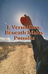 I, Vermillion, Beneath Malus Pumilia