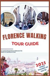 Florence Walking Tour Guide 2025: A Local's Perspective to Discover the Heart of Tuscany on Foot