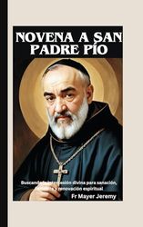 Novena a San Padre Pío: Buscando la intercesión divina para sanación, fortaleza y renovación espiritual
