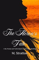 The Heron's Fate: A fantasy retelling of the Native creation story Sky Woman