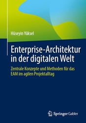 Enterprise-Architektur in der digitalen Welt: Zentrale Konzepte und Methoden für das EAM im agilen Projektalltag