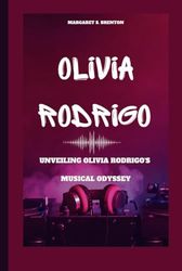 OLIVIA RODRIGO: Unveiling Olivia Rodrigo's Musical Odyssey