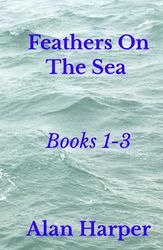 Feathers On The Sea: Books 1 to 3: Books 1-3