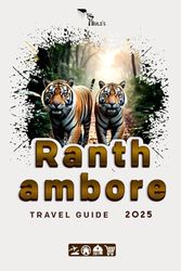 Ranthambore Travel Guide 2025: Build a Noteworthy Trip to Ranthambore in 2025.