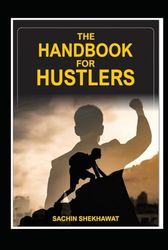 The Handbook for Hustlers: 100 Pages Every Hustler Should Read