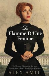 La Flamme D’Une Femme: Un Roman Historique Sur une Femme Qui a Tracé Son Propre Chemin