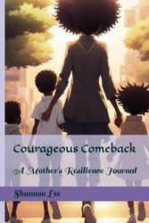 Courageous Comeback: A Mother's Resilience Journal