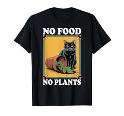 No Food No Plants Cat Plant Kitten Plants Cat Lover T-Shirt