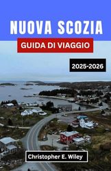 NUOVA SCOZIA GUIDA DI VIAGGIO 2025-2026: Un viaggio costiero tra patrimonio, natura selvaggia e meraviglie nel regno atlantico del Canada