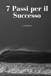 7 Passi Per il Successo: IL SEGRETO