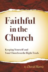 Faithful in the Church: Keeping Yourself and Your Church on the Right Track