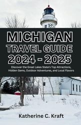 Michigan Travel Guide 2024 – 2025: Discover the Great Lakes State's Top Attractions, Hidden Gems, Outdoor Adventures, and Local Flavors