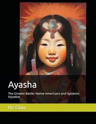 Ayasha: The Unseen Battle: Native Americans and Systemic Injustice