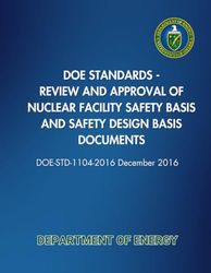 DOE Standards - Review and Approval of Nuclear Facility Safety Basis and Safety Design Basis Documents: DOE-STD-1104-2016 December 2016