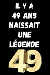 IL Y A 49 ANS NAISSAIT UNE LÉGENDE-idée cadeau pour amis proches-anniversaire 49-carnet de notes: carnet de notes 120 pages lignées idée cadeau pour anniversaire