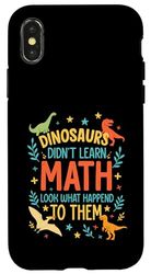Math Teacher Dinosaurs Didn't Learn Math Funny Mathematics Case for iPhone X/XS